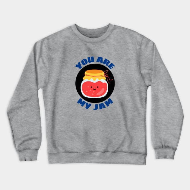 You Are My Jam | Jam Pun Crewneck Sweatshirt by Allthingspunny